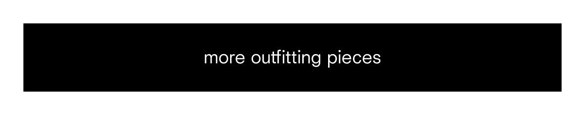 more outfitting pieces