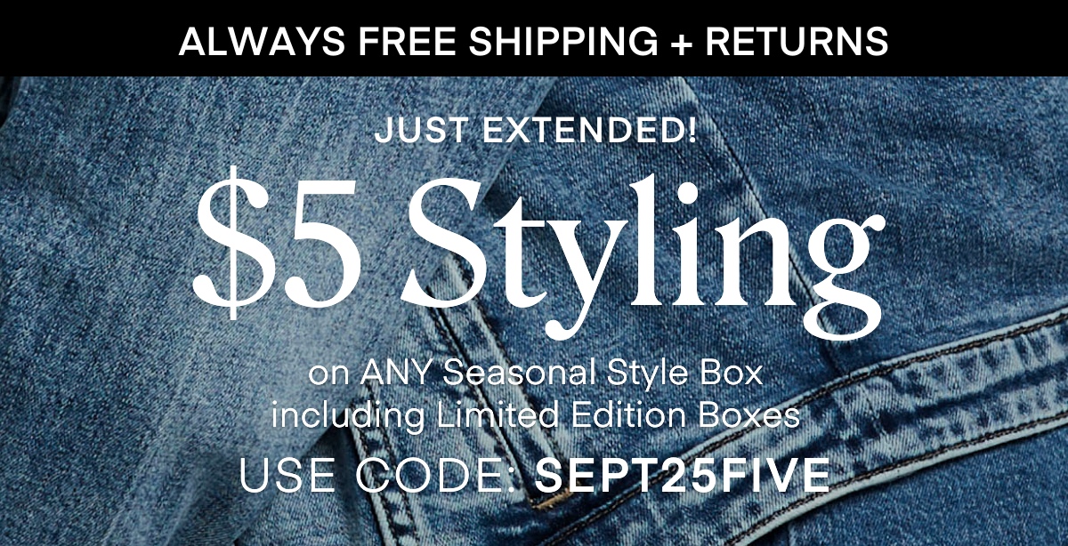 JUST EXTENDED $5 Styling on any seasonal style box including limited edition boxes USE CODE SEPT25FIVE