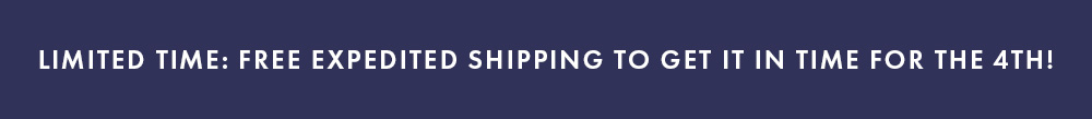 Free Expedited Shipping - Get It In Time For The 4th!