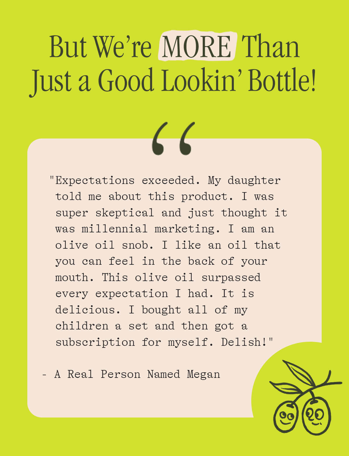 BUT WE'RE MORE THAN JUST A GOOD LOOKIN' BOTTLE!