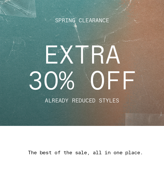 Spring Clearance: Extra 30% Off Already Reduced Styles