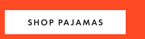 SHOP PAJAMAS