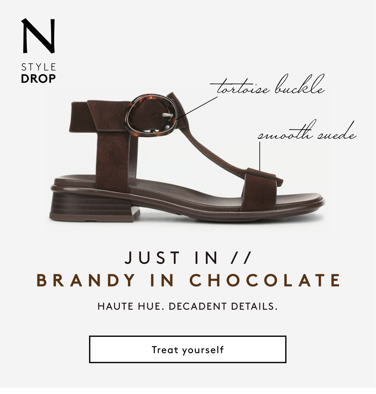 N Style Drop | Just In // Brandy In Chocolate Haute Hue. Decadent Details. | Treat Yourself