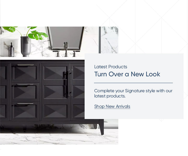 Latest Products. Turn Over a New Look Complete your Signature style with our latest products. Shop New Arrivals