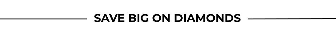 SAVE BIG ON DIAMONDS