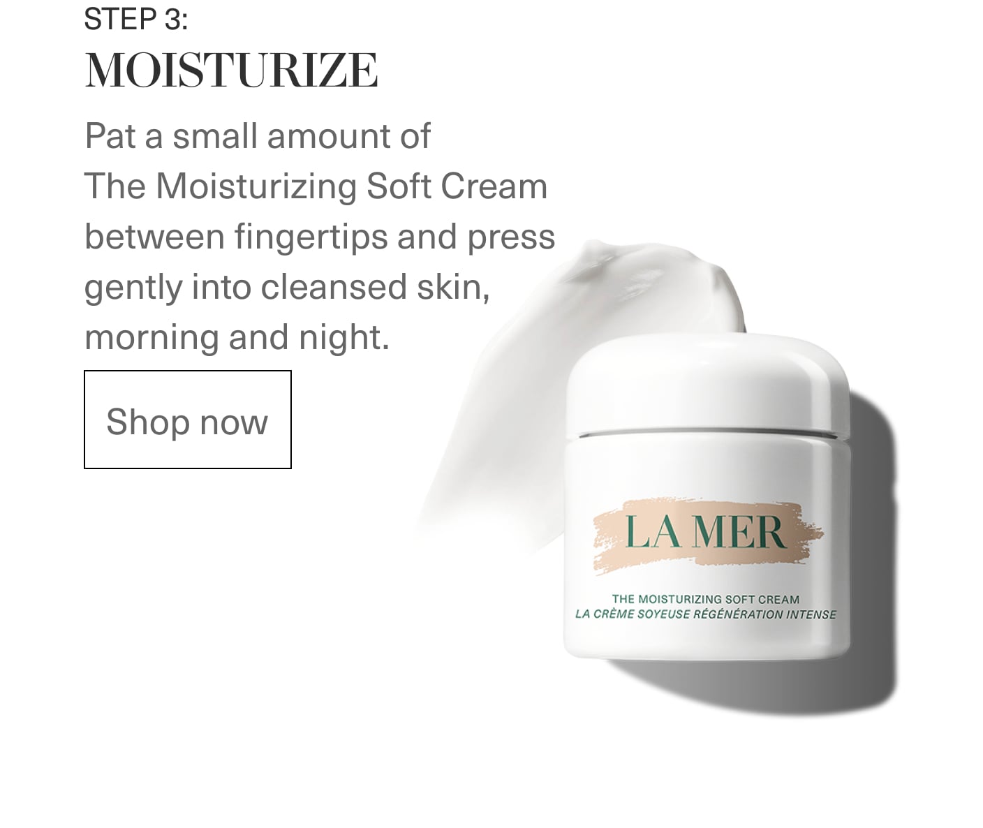 STEP 3_ MOISTURIZE - Pat a small amount of The Moisturizing Soft Cream between fingertips and press gently into cleansed skin, morning and night. | SHOP NOW