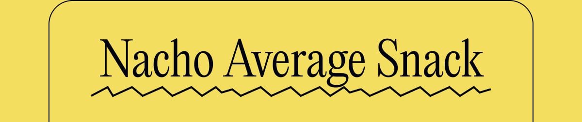 Nacho Average Snack