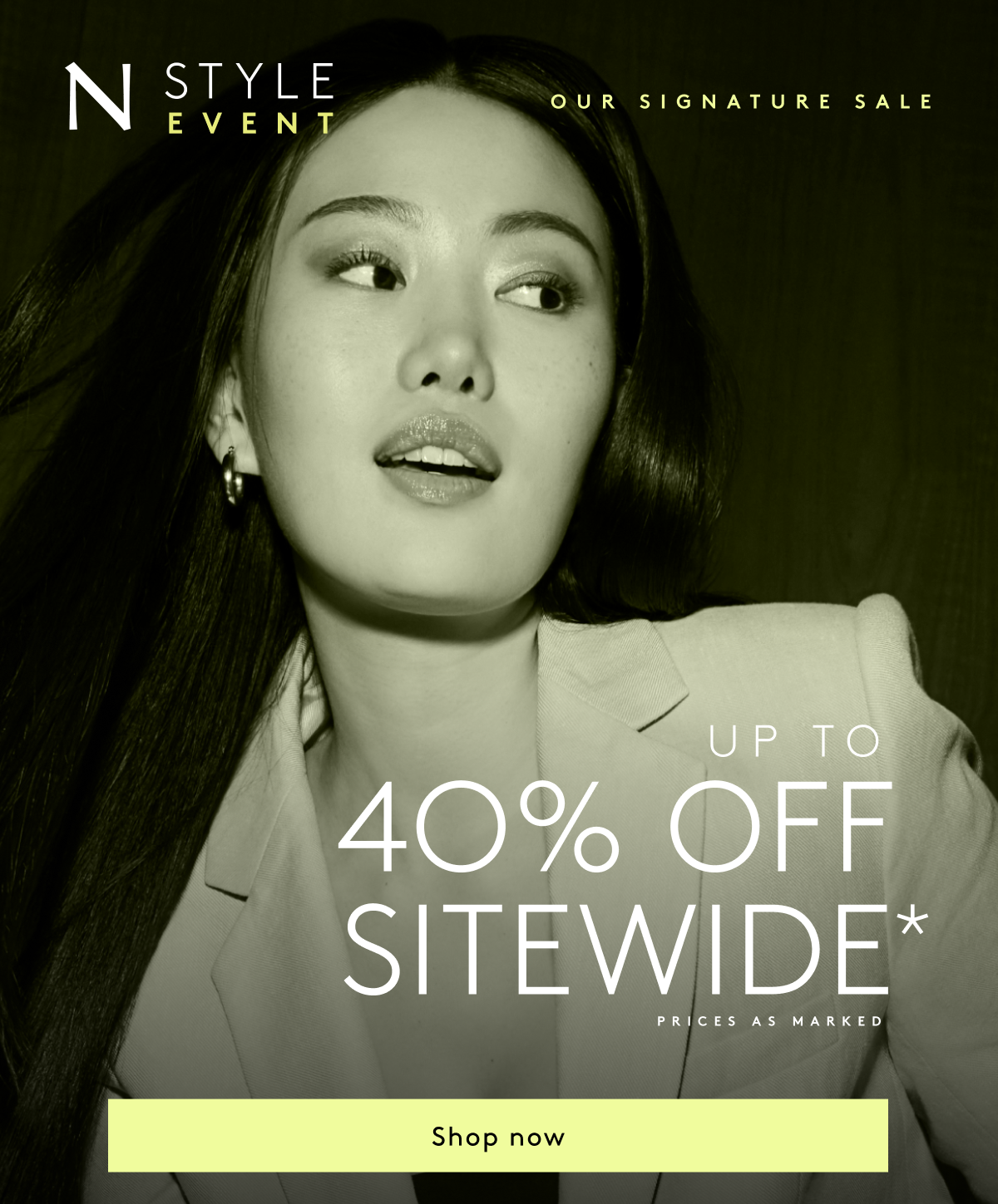 N Style Event Our Signature Sale // Up To 40% Off Sitewide* | Prices As Marked. | Shop Now