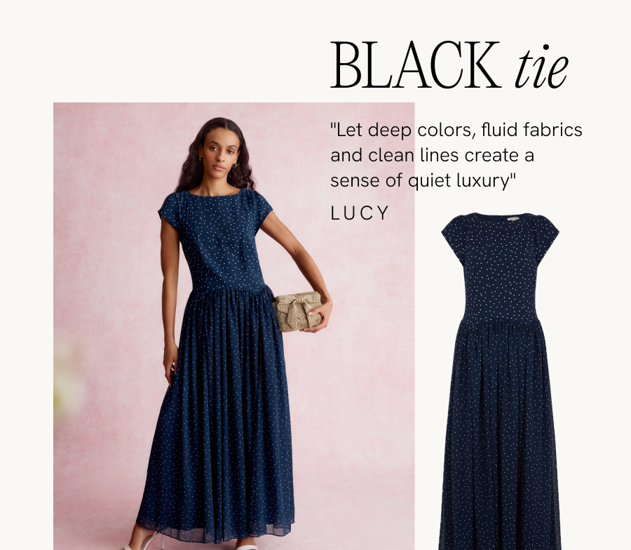 Black tie "Let deep colours, fluid fabrics and clean lines create a sense of quiet luxury" Lucy