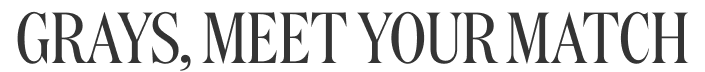 GRAYS, MEET YOUR MATCH