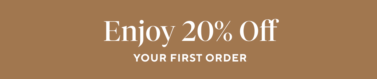 Enjoy 20% off your first order