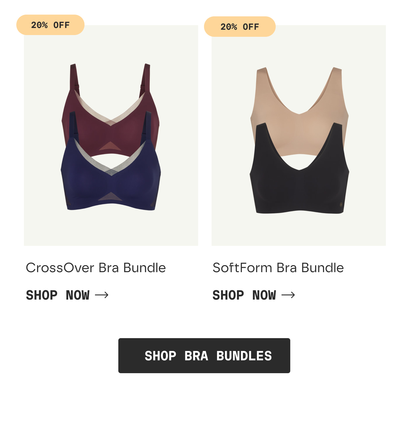 20% OFF | CrossOver Bra Bundle | SHOP NOW | 20% OFF | SoftForm Bra Bundle | SHOP NOW | SHOP BRA BUNDLES