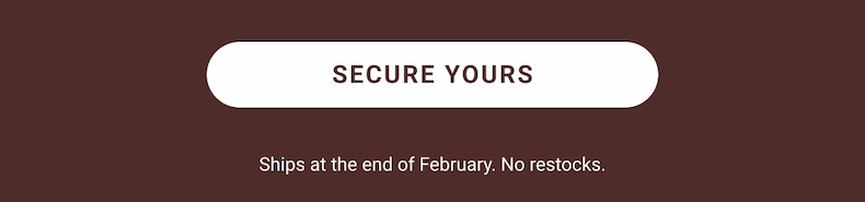 Secure Yours Ships in 4-6 weeks. No restocks. 