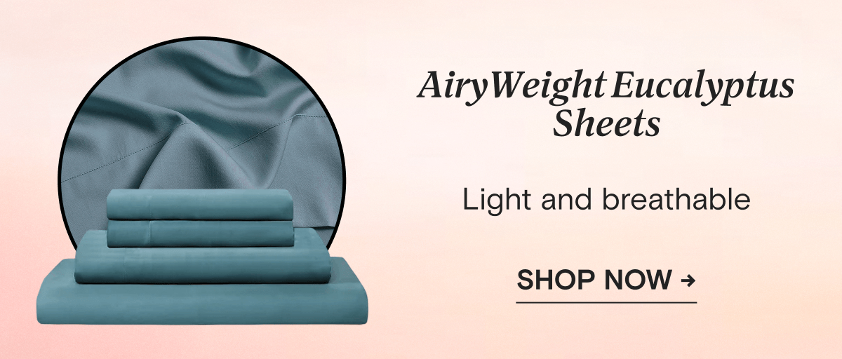 AiryWeight Eucalyptus Sheets - Light and breathable | SHOP NOW →