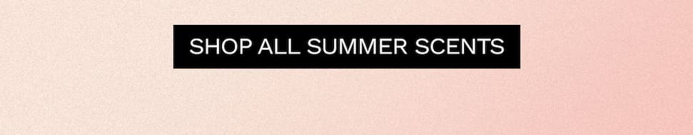 Shop all summer scents.