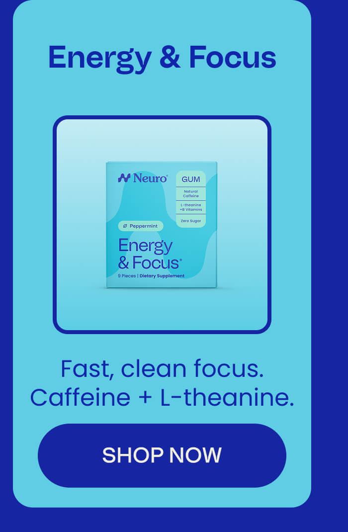 Energy & Focus - Fast, clean focus. Caffeine + L-theanine. SHOP NOW