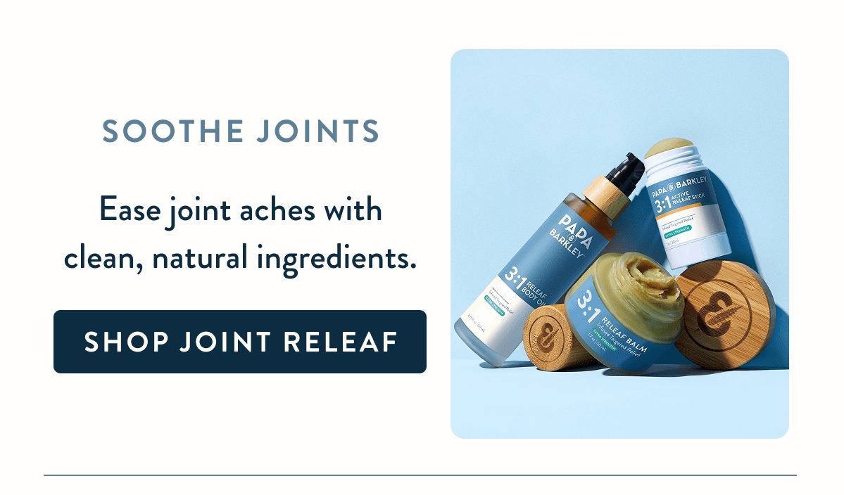 Soothe Joints  Ease joint aches with clean, natural ingredients.
