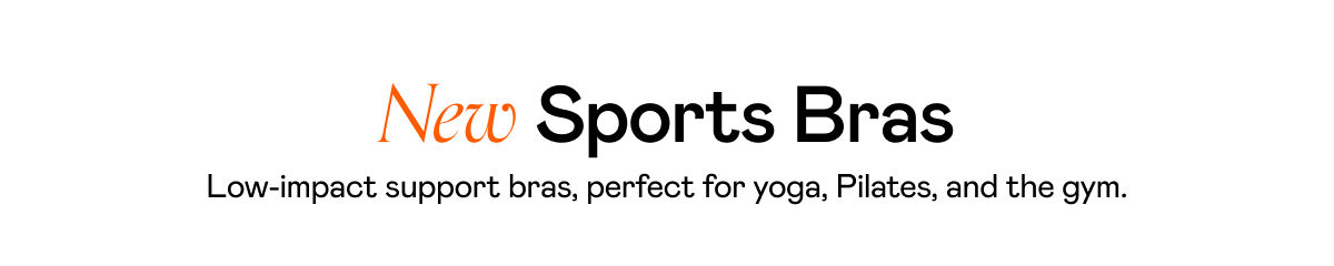 New Sports Bras. Low-impact support bras, perfect for yoga, Pilates, and the gym.