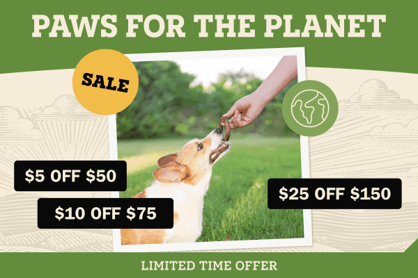 "Paws for the Planet Sale. $5 off $50, $10 off $75, $25 off $150" with a photo of a dog getting a treat