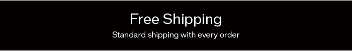 Free Shipping: Standard shipping with every order