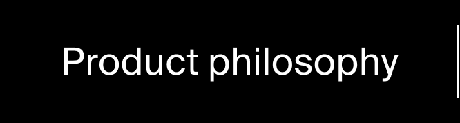 Product philosophy