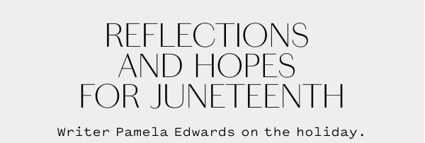 reflections and hopes for juneteenth.
