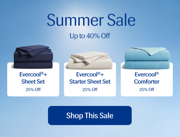 Summer Sale Up to 40% Off | Evercool®+ Sheet Set – 30% Off | Evercool®+ Starter Sheet Set – 30% Off | Evercool® Comforter – 30% Off | Shop This Sale