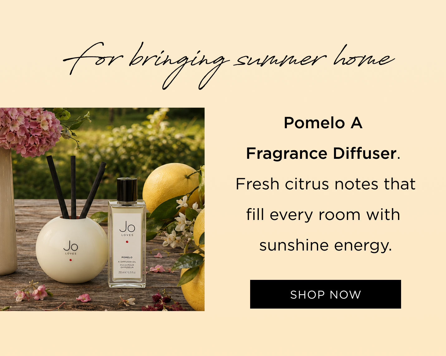 For bringing summer home Pomelo A Fragrance Diffuser Fresh citrus notes that fill every room with sunshine energy.