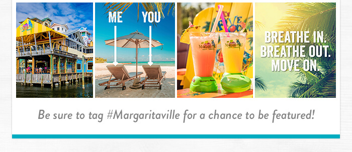 Be sure to tag #Margaritaville for a chance to be featured!