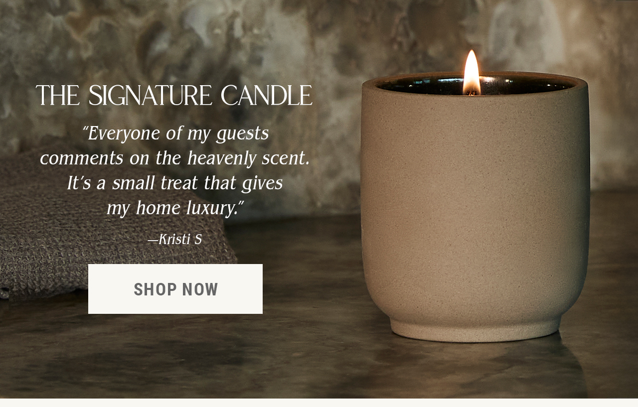 The Signature Candle. Shop Now. 