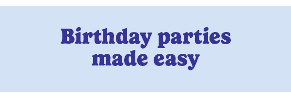 Birthday parties made easy