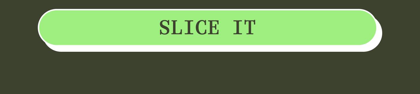 SLICE IT