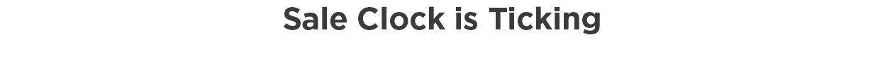 Sale Clock Is Ticking
