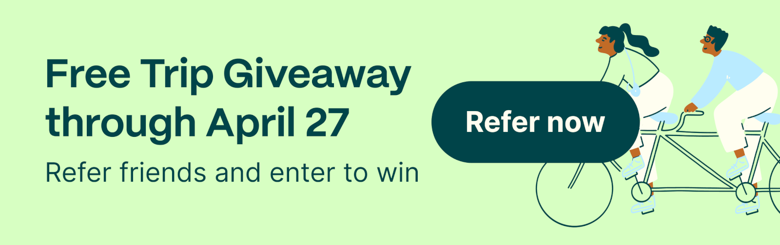 Free Trip Giveaway through April 27. Refer friends and enter to win. Refer now.