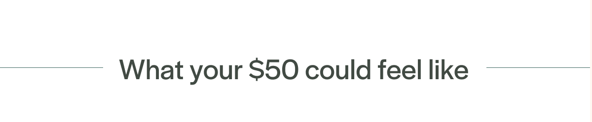 What your $50 could feel like