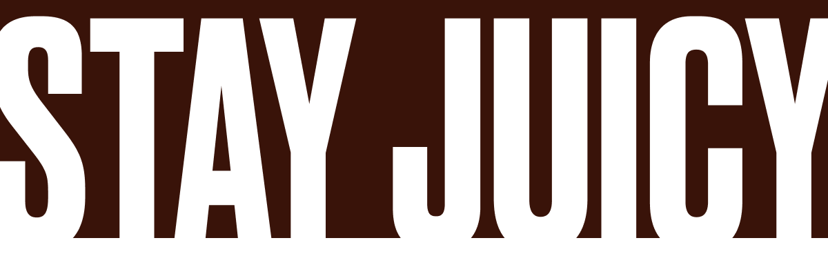 STAY JUICY