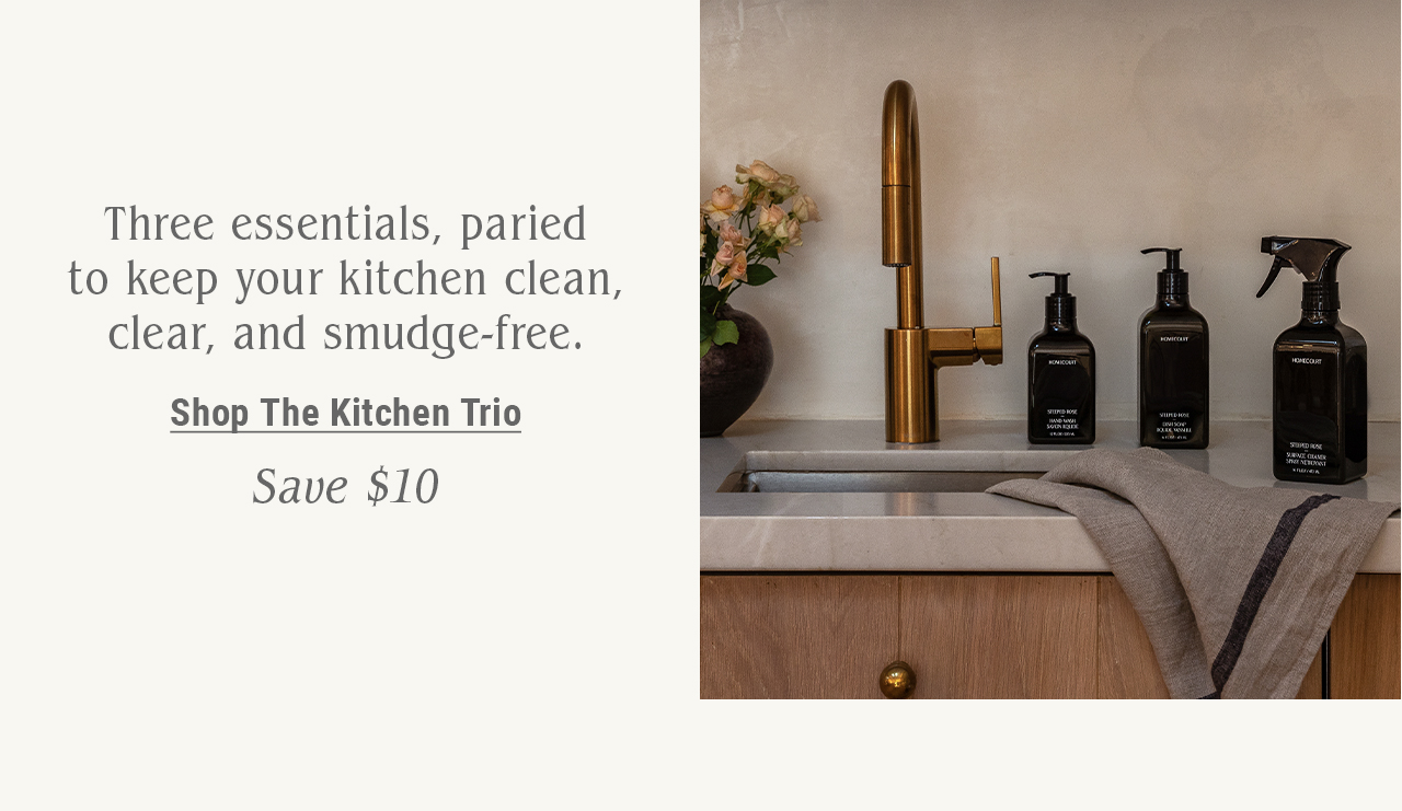Three essentials, paried to keep your kitchen clean, clear, and smudge-free. Shop Kitchen Trio. Save $10.
