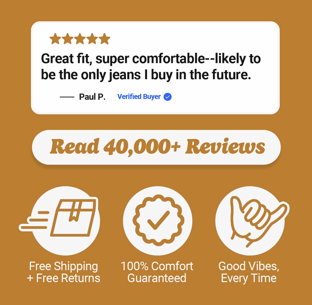 "Great fit, super comfortable --likely to be the only jeans I buy in the future" Read 40,000+ reviews. Free shipping and free returns, comfort guaranteed, good vibes every time. Mugsy