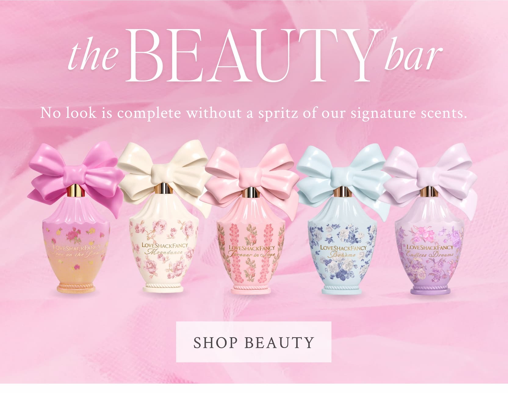 THE BEAUTY BAR No look is complete without a spritz of our signature scents. <SHOP BEAUTY>