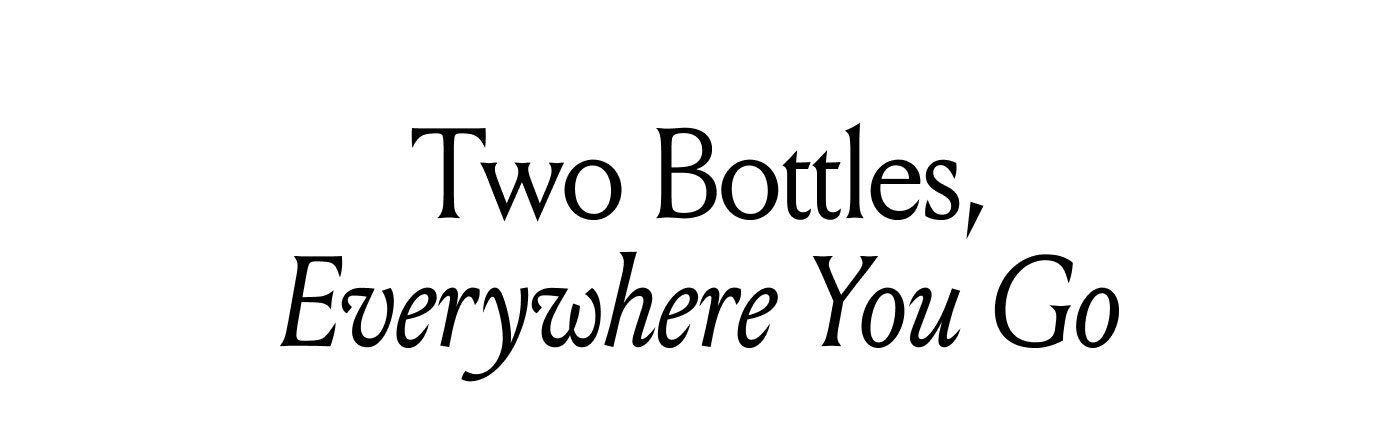 Two Bottles, Everywhere You Go