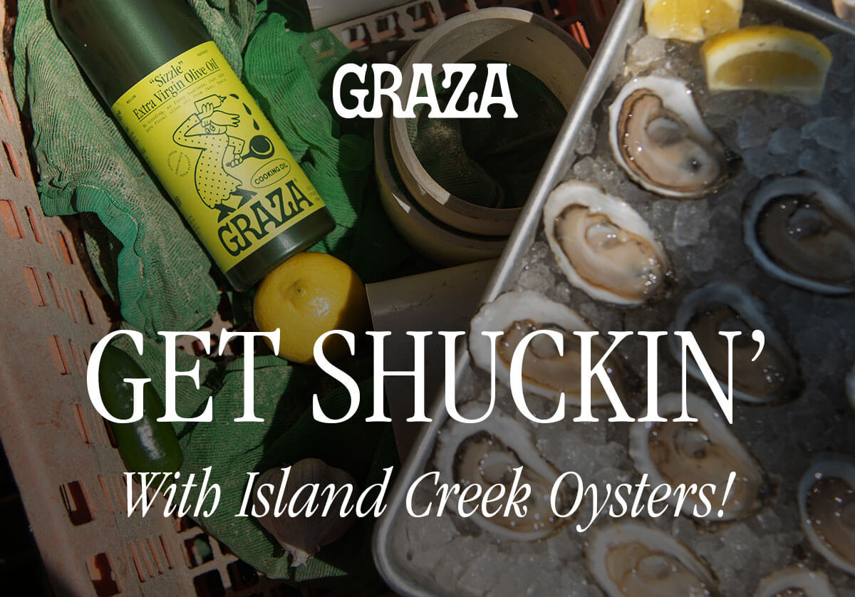 GRAZA | GET SHUNCKIN' WITH ISLAND CREEK OYSTERS!