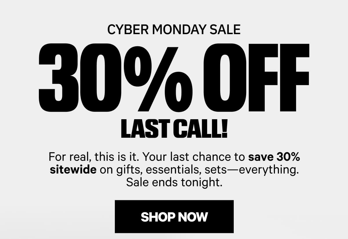 CYBER MONDAY 30% OFF LAST CALL!