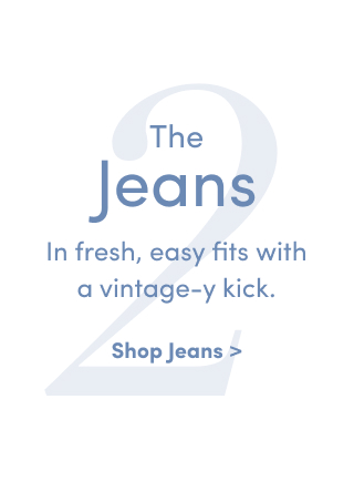 The Jeans | In fresh, easy fits with vintage-y kick. | Shop Jeans >