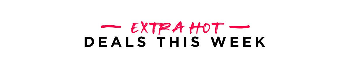 Extra Hot Deals This Week