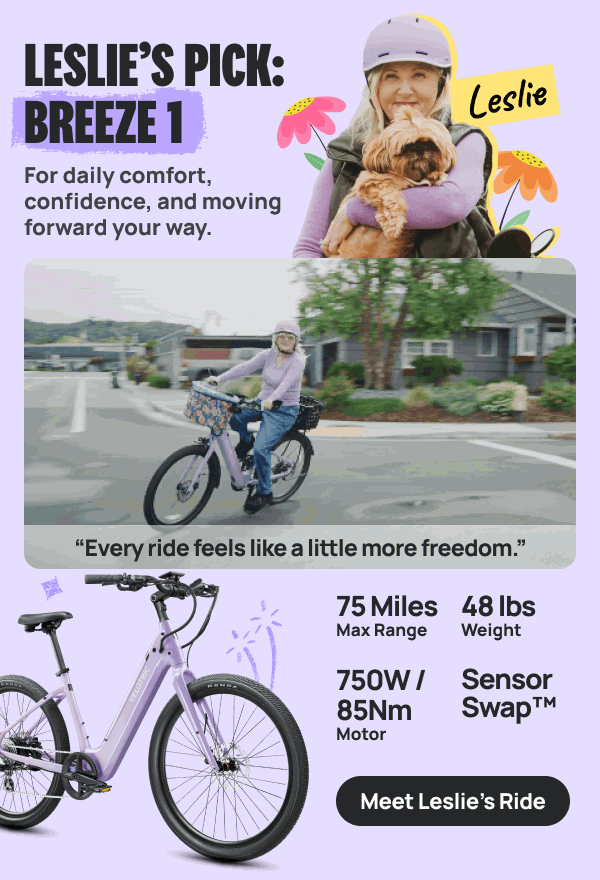 LESLIE’S PICK: Breeze 1 “Every ride feels like a little more freedom.” For daily comfort, confidence, and moving forward your way.