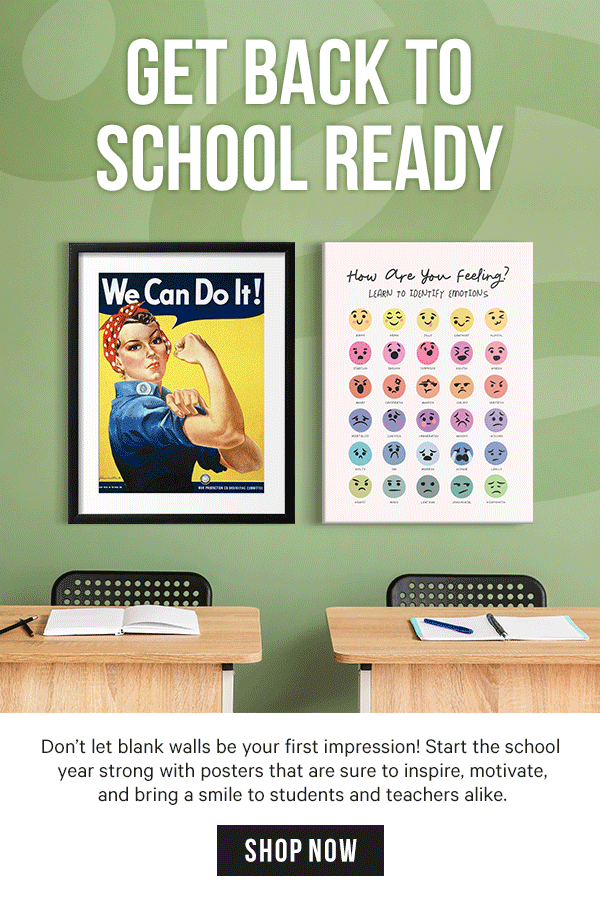 Get Back to School Ready: Don’t let blank walls be your first impression! Start the school year strong with posters that are sure to inspire, motivate, and bring a smile to students and teachers alike. 