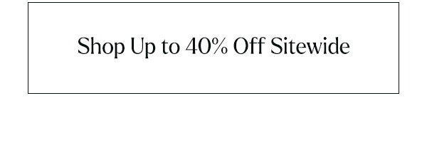 Shop Up to 40% Off Sitewide