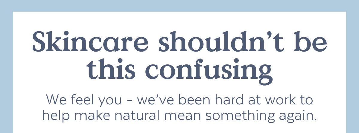 Skincare shouldn't be this confusing