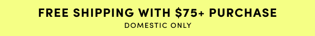 Free Shipping With $75+ Purchase | Domestic Only