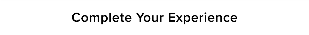Complete your experience